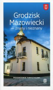 Grodzisk Mazowiecki znany i nieznany Przewodnik turystyczny. Autor: Opracowanie zbiorowe. Dobreksiazki.pl Okładka książki Grodzisk Mazowiecki znany i nieznany Przewodnik turystyczny