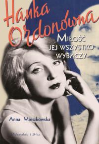 Hanka Ordonówna.Miłość jej wszystko wybaczy. Autor: Mieszkowska Anna. Dobreksiazki.pl Okładka książki Hanka Ordonówna.Miłość jej wszystko wybaczy