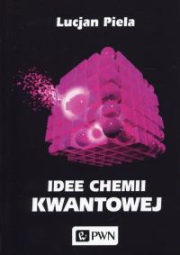 Idee chemii kwantowej. Autor: Piela Lucjan. Dobreksiazki.pl Okładka książki Idee chemii kwantowej