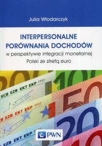 Interpersonalne porównania dochodów w perspektywie integracji monetarnej Polski ze strefą euro. Autor: Włodarczyk Julia. Dobreksiazki.pl Okładka książki Interpersonalne porównania dochodów w perspektywie integracji monetarnej Polski ze strefą euro