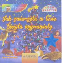 Jak zwierzęta w lesie święta wyprawiały+ audiobook. Autor: Lech Tkaczyk. Dobreksiazki.pl Okładka książki Jak zwierzęta w lesie święta wyprawiały+ audiobook