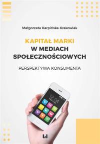 Kapitał marki w mediach społecznościowych. Autor: Karpińska-Krakowiak Małgorzata. Dobreksiazki.pl Okładka książki Kapitał marki w mediach społecznościowych