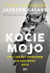 Kocie mojo. Autor: Galaxy Jackson, dr Mikel Delgado. Dobreksiazki.pl Okładka książki Kocie mojo