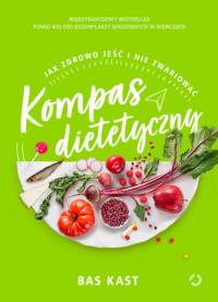 Kompas dietetyczny Jak zdrowo jeść i nie zwariować. Autor: Bas Kast. Dobreksiazki.pl Okładka książki Kompas dietetyczny Jak zdrowo jeść i nie zwariować