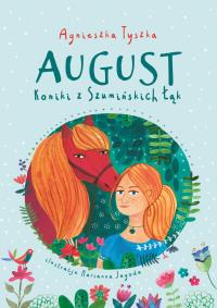 Koniki z Szumińskich Łąk. August. Autor: Agnieszka Tyszka. Dobreksiazki.pl Okładka książki Koniki z Szumińskich Łąk. August