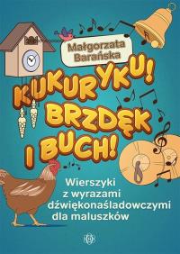 Kukuryku! Brzdęk i buch!. Autor: Małgorzata Barańska – słowa. Dobreksiazki.pl Okładka książki Kukuryku! Brzdęk i buch!