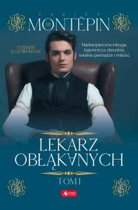 LEKARZ OBŁĄKANYCH TOM 1. Autor: XAVIER DE MONTEPIN. Dobreksiazki.pl Okładka książki LEKARZ OBŁĄKANYCH TOM 1