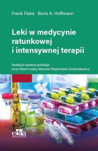 Leki w medycynie ratunkowej i intensywnej terapii. Autor: Flake Frank, Boris A. Hoffmann. Dobreksiazki.pl Okładka książki Leki w medycynie ratunkowej i intensywnej terapii