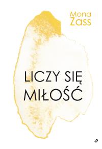 Liczy się miłość. Autor: Zass Mona. Dobreksiazki.pl Okładka książki Liczy się miłość