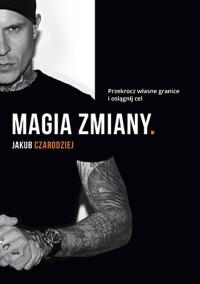 Magia zmiany. Autor: Jakub Czarodziej. Dobreksiazki.pl Okładka książki Magia zmiany