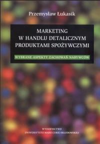 Marketing w handlu detalicznym produktami spożywczymi. Autor: Łukasik Przemysław. Dobreksiazki.pl Okładka książki Marketing w handlu detalicznym produktami spożywczymi