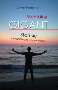 Mentalny gigant. Autor: ARON FORMELA. Dobreksiazki.pl Okładka książki Mentalny gigant