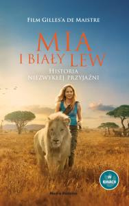 Mia i biały lew. Historia niezwykłej przyjaźni. Autor: Prune de Maistre. Dobreksiazki.pl Okładka książki Mia i biały lew. Historia niezwykłej przyjaźni