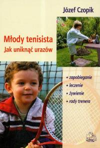 Młody tenisista Jak uniknąć urazów. Autor: Czopik Józef. Dobreksiazki.pl Okładka książki Młody tenisista Jak uniknąć urazów