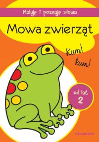 MOWA ZWIERZĄT MALUJĘ I POZNAJĘ SŁOWA. Autor: Opracowanie zbiorowe. Dobreksiazki.pl Okładka książki MOWA ZWIERZĄT MALUJĘ I POZNAJĘ SŁOWA