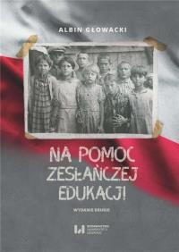 Na pomoc zesłańczej edukacji. Autor: Albin Głowacki. Dobreksiazki.pl Okładka książki Na pomoc zesłańczej edukacji