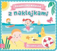 NA WAKACJACH KSIĄŻECZKA MALUCHA Z NAKLEJKAMI. Autor: Opracowanie zbiorowe. Dobreksiazki.pl Okładka książki NA WAKACJACH KSIĄŻECZKA MALUCHA Z NAKLEJKAMI