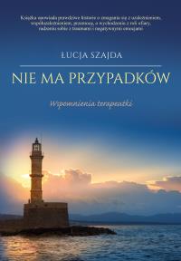 NIE MA PRZYPADKÓW WSPOMNIENIA TERAPEUTKI. Autor: ŁUCJA SZAJDA. Dobreksiazki.pl Okładka książki NIE MA PRZYPADKÓW WSPOMNIENIA TERAPEUTKI