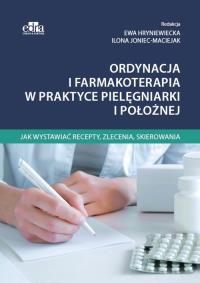 Ordynacja i farmakoterapia w praktyce pielęgniarki i położnej. Autor: Ewa Hryniewiecka, Ilona Joniec-Maciejak. Dobreksiazki.pl Okładka książki Ordynacja i farmakoterapia w praktyce pielęgniarki i położnej