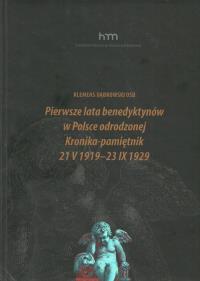 Pierwsze lata benedyktynów w Polsce odrodzonej Kronika-pamiętnik 21 v 1919 -23 IX 1929. Autor: Dąbrowski Klemens. Dobreksiazki.pl Okładka książki Pierwsze lata benedyktynów w Polsce odrodzonej Kronika-pamiętnik 21 v 1919 -23 IX 1929