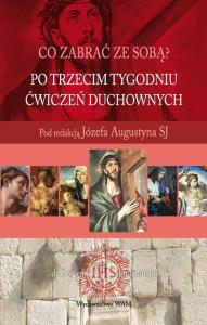 Po trzecim tygodniu ćwiczeń duchownych. Autor: Józef Augustyn SJ (red.). Dobreksiazki.pl Okładka książki Po trzecim tygodniu ćwiczeń duchownych