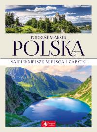PODRÓŻE MARZEŃ POLSKA. Autor: Opracowanie zbiorowe. Dobreksiazki.pl Okładka książki PODRÓŻE MARZEŃ POLSKA