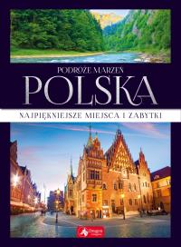 PODRÓŻE MARZEŃ POLSKA. Autor: Opracowanie zbiorowe. Dobreksiazki.pl Okładka książki PODRÓŻE MARZEŃ POLSKA