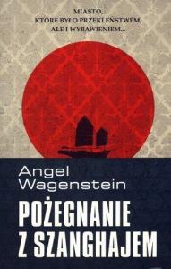 Pożegnanie z Szanghajem - Angel Wagenstein. Autor: Wagenstein Angel. Dobreksiazki.pl Okładka książki Pożegnanie z Szanghajem - Angel Wagenstein