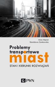 Problemy transportowe miast. Autor: Mężyk Anna, Zamkowska Stanisława. Dobreksiazki.pl Okładka książki Problemy transportowe miast