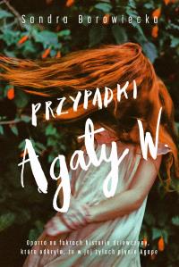 Przypadki Agaty W.. Autor: Borowiecka Sandra. Dobreksiazki.pl Okładka książki Przypadki Agaty W.