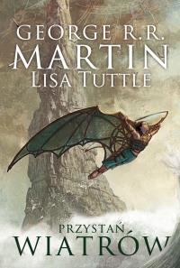 PRZYSTAŃ WIATRÓW. Autor: George R.R. Martin, LISA TUTTLE. Dobreksiazki.pl Okładka książki PRZYSTAŃ WIATRÓW