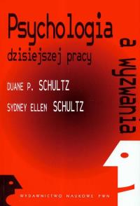 Psychologia a wyzwania dzisiejszej pracy. Autor: Schultz Duane P., Schultz Sydney Ellen. Dobreksiazki.pl Okładka książki Psychologia a wyzwania dzisiejszej pracy