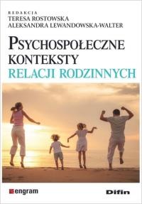 Psychospołeczne konteksty relacji rodzinnych. Autor: Rostowska Teresa, Lewandowska-Walter Aleksandra. Dobreksiazki.pl Okładka książki Psychospołeczne konteksty relacji rodzinnych