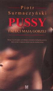 Pussy Faceci mają gorzej. Autor: Surmaczyński Piotr. Dobreksiazki.pl Okładka książki Pussy Faceci mają gorzej