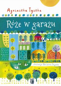 Róże w garażu. Autor: Agnieszka Tyszka. Dobreksiazki.pl Okładka książki Róże w garażu