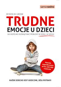 Samo Sedno - Trudne emocje u dzieci.. Autor: dr Ross W Greene. Dobreksiazki.pl Okładka książki Samo Sedno - Trudne emocje u dzieci.