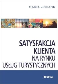 Satysfakcja klienta na rynku usług turystycznych. Autor: Maria Johann. Dobreksiazki.pl Okładka książki Satysfakcja klienta na rynku usług turystycznych