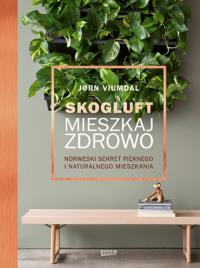 Skogluft. Mieszkaj zdrowo. Autor: Jorn Viumdal. Dobreksiazki.pl Okładka książki Skogluft. Mieszkaj zdrowo