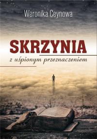 Skrzynia z uśpionym przeznaczeniem. Autor: Weronika Ceynowa. Dobreksiazki.pl Okładka książki Skrzynia z uśpionym przeznaczeniem
