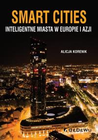 Smart Cities Inteligentne miasta w Europie i Azji. Autor: Korenik Alicja. Dobreksiazki.pl Okładka książki Smart Cities Inteligentne miasta w Europie i Azji