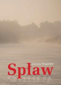 Spław. Autor: Janusz Węgiełek. Dobreksiazki.pl Okładka książki Spław
