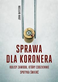 Sprawa dla koronera. Autor: Bateson John. Dobreksiazki.pl Okładka książki Sprawa dla koronera