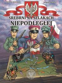 Srebrni na szlakach Niepodległej. Autor: Konarski Michał, Ronek Hubert. Dobreksiazki.pl Okładka książki Srebrni na szlakach Niepodległej