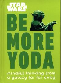 Star Wars Be More Yoda. Autor: Blauvelt Christian. Dobreksiazki.pl Okładka książki Star Wars Be More Yoda
