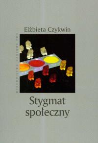 Stygmat społeczny. Autor: Elżbieta Czykwin. Dobreksiazki.pl Okładka książki Stygmat społeczny