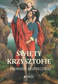 Święty Krzysztofie Prowadź bezpiecznie modlitewnik. Autor: Opracowanie zbiorowe. Dobreksiazki.pl Okładka książki Święty Krzysztofie Prowadź bezpiecznie modlitewnik