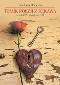 TOMIK POEZJI Z RĘKAWA WRZESIEŃ 1991-PAŹDZIERNIK 1994. Autor: EWA ANNA OLEKSIUK. Dobreksiazki.pl Okładka książki TOMIK POEZJI Z RĘKAWA WRZESIEŃ 1991-PAŹDZIERNIK 1994