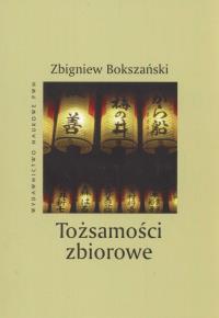Tożsamości zbiorowe. Autor: Bokszański Zbigniew. Dobreksiazki.pl Okładka książki Tożsamości zbiorowe