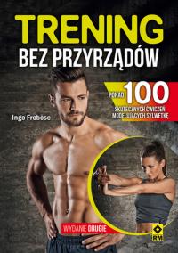 Trening bez przyrządów wyd.2. Autor: Ingo Frobose. Dobreksiazki.pl Okładka książki Trening bez przyrządów wyd.2