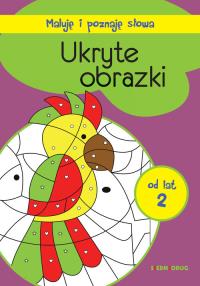 UKRYTE OBRAZKI MALUJĘ I POZNAJĘ SŁOWA. Autor: Opracowanie zbiorowe. Dobreksiazki.pl Okładka książki UKRYTE OBRAZKI MALUJĘ I POZNAJĘ SŁOWA